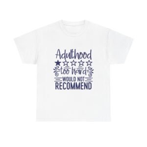 Adulthood Too Hard Unisex Tee, Funny Gift for Adults, Humor Shirt, Birthday Gift, Relaxed Fit Tee, Casual Wear