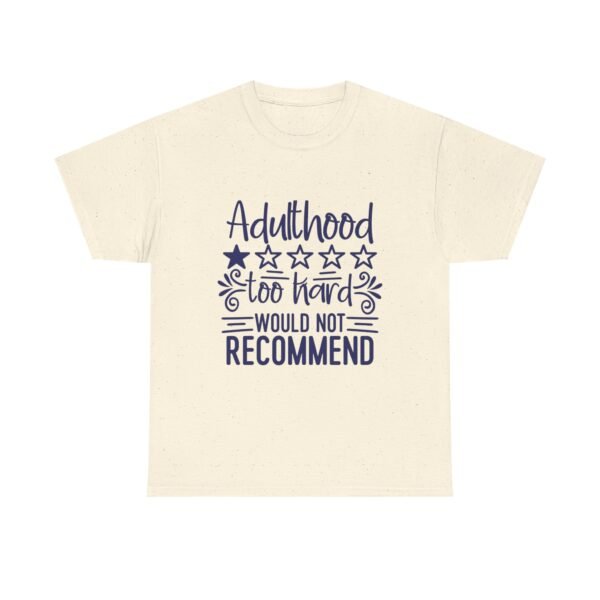 Adulthood Too Hard Unisex Tee, Funny Gift for Adults, Humor Shirt, Birthday Gift, Relaxed Fit Tee, Casual Wear